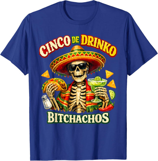 Cinco De Drinko Bitchachos Funny Cinco De Mayo Skeleton T-Shirt - T-Shirt | Royal