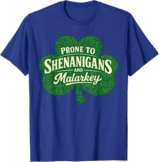 Funny St Patricks Day Prone to Shenanigans and Malarkey T-Shirt - T-Shirt | Royal