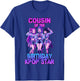 Cousin of Birthday Girl K-pop Star Korean Pop Music Lovers T-Shirt - T-Shirt | Royal