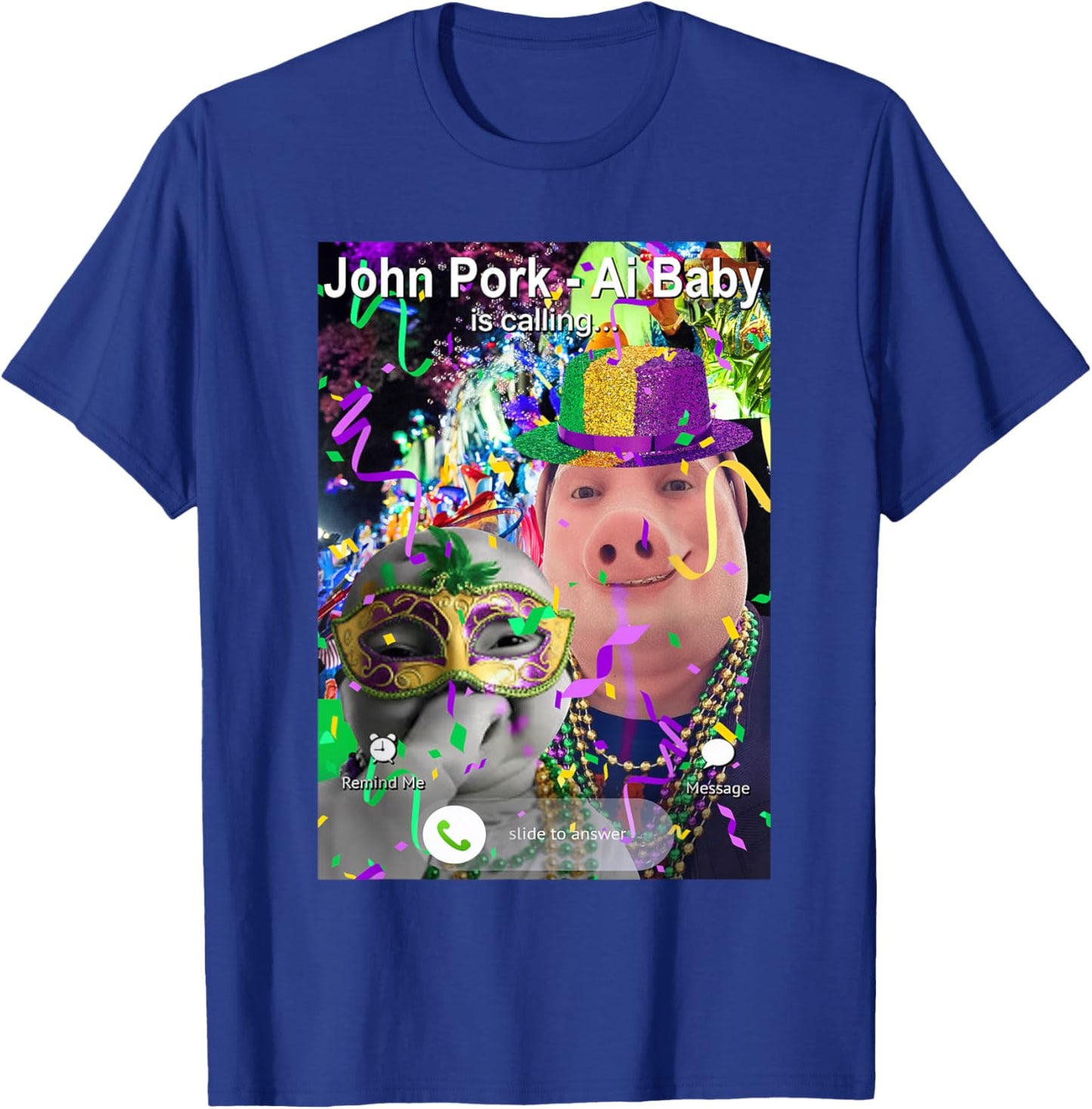 Funny Mardi Gras John Pork and Niche Ai Baby is Calling T-Shirt - T-Shirt | Royal