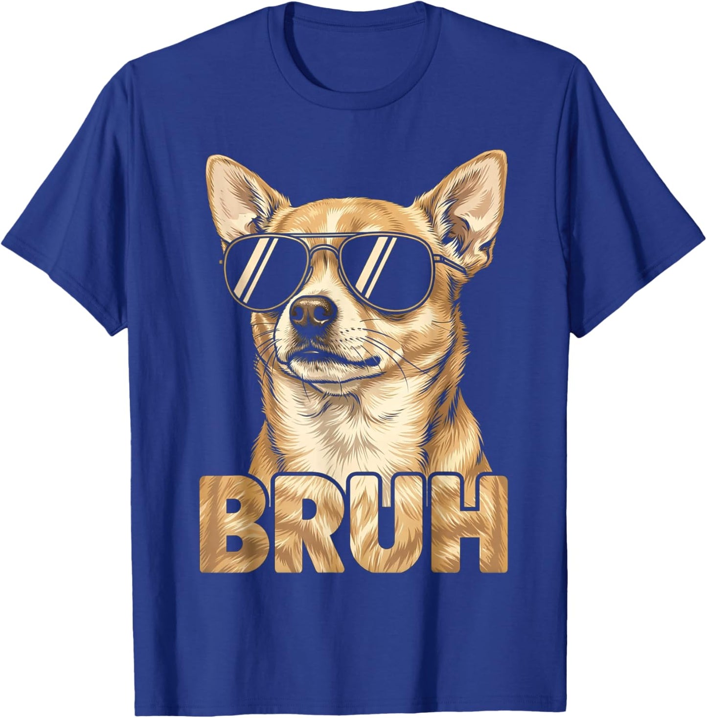 Funny Bruh Dog Chihuahua Wearing Sunglasses Meme Sarcastic T-Shirt - T-Shirt | Royal