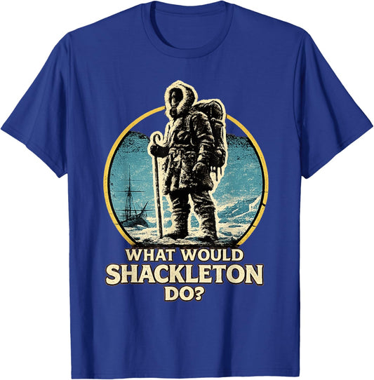 Shackleton Do, Leadership Energy, Explorer Motivation Quote T-Shirt - T-Shirt | Royal