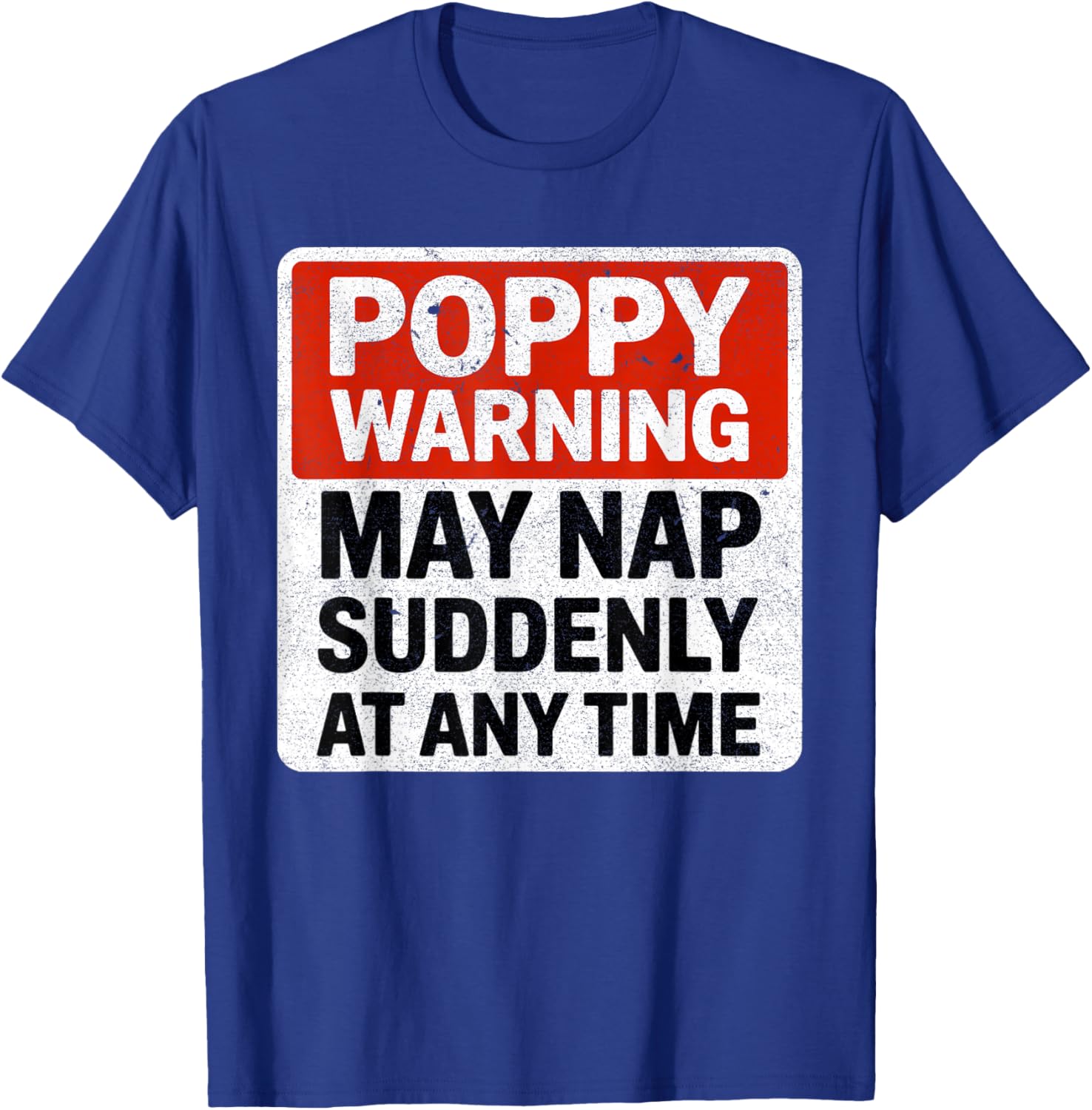 Funny Poppy Warning Sign May Nap Suddenly at Any Time T-Shirt - T-Shirt | Royal