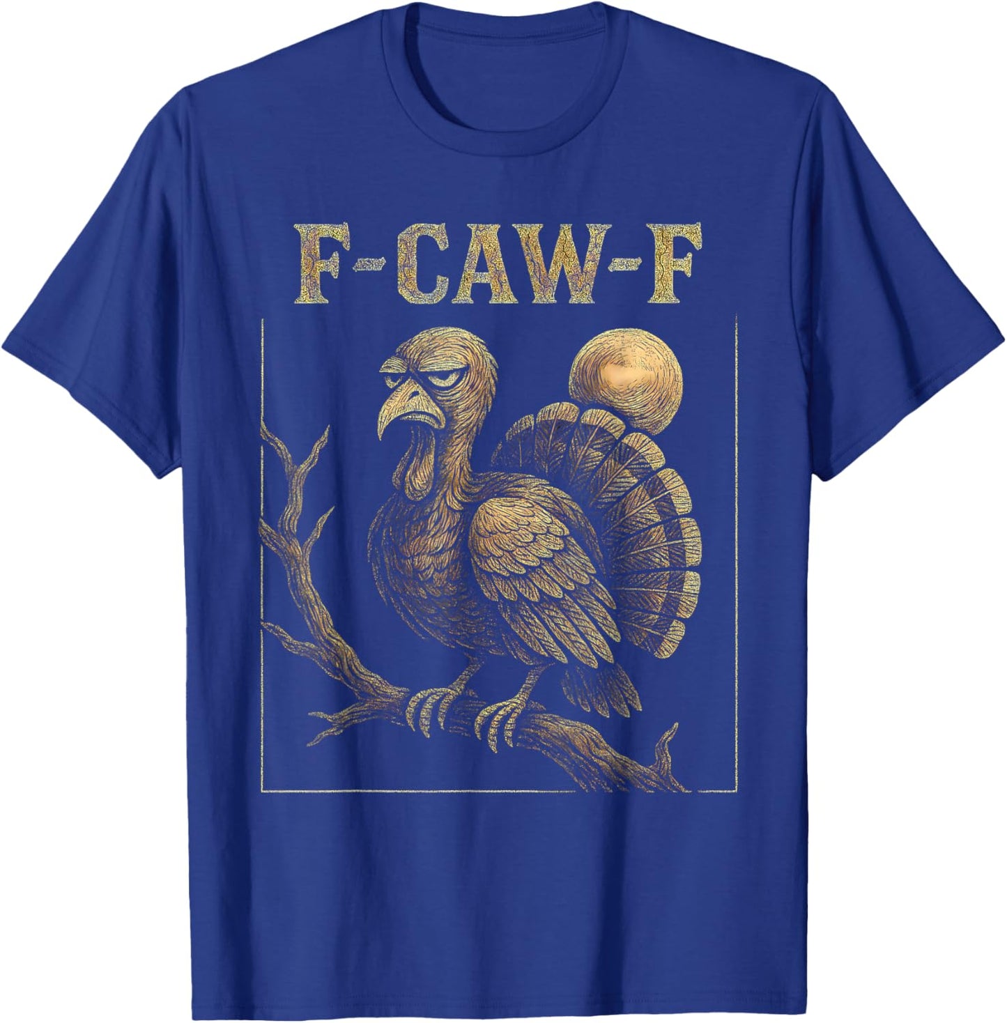 F Awk F Gobbler Funny Thanksgiving FA Caw F Turkey F-Caw-F T-Shirt - T-Shirt | Royal