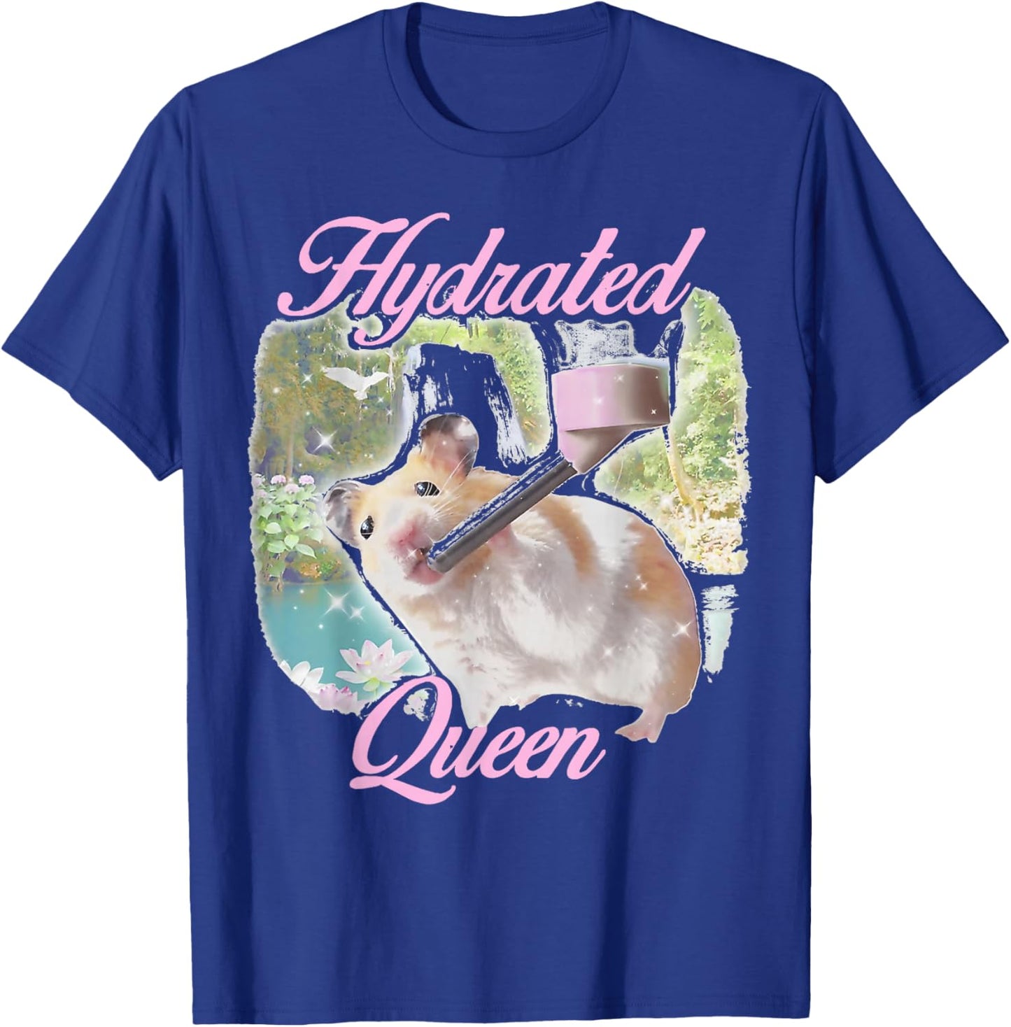Hydrated Queen Cute Hamster Shining Lake Funny Meme T-Shirt - T-Shirt | Royal
