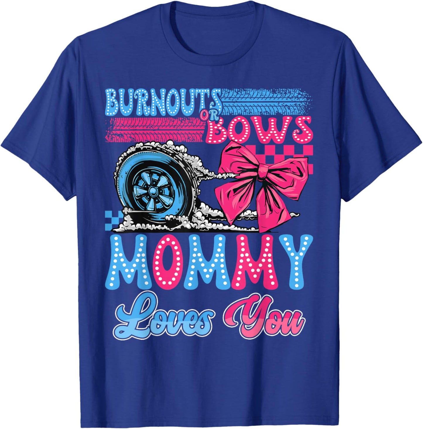 Burnouts or Bows Mommy Loves You Gender Reveal Party T-Shirt - T-Shirt | Royal