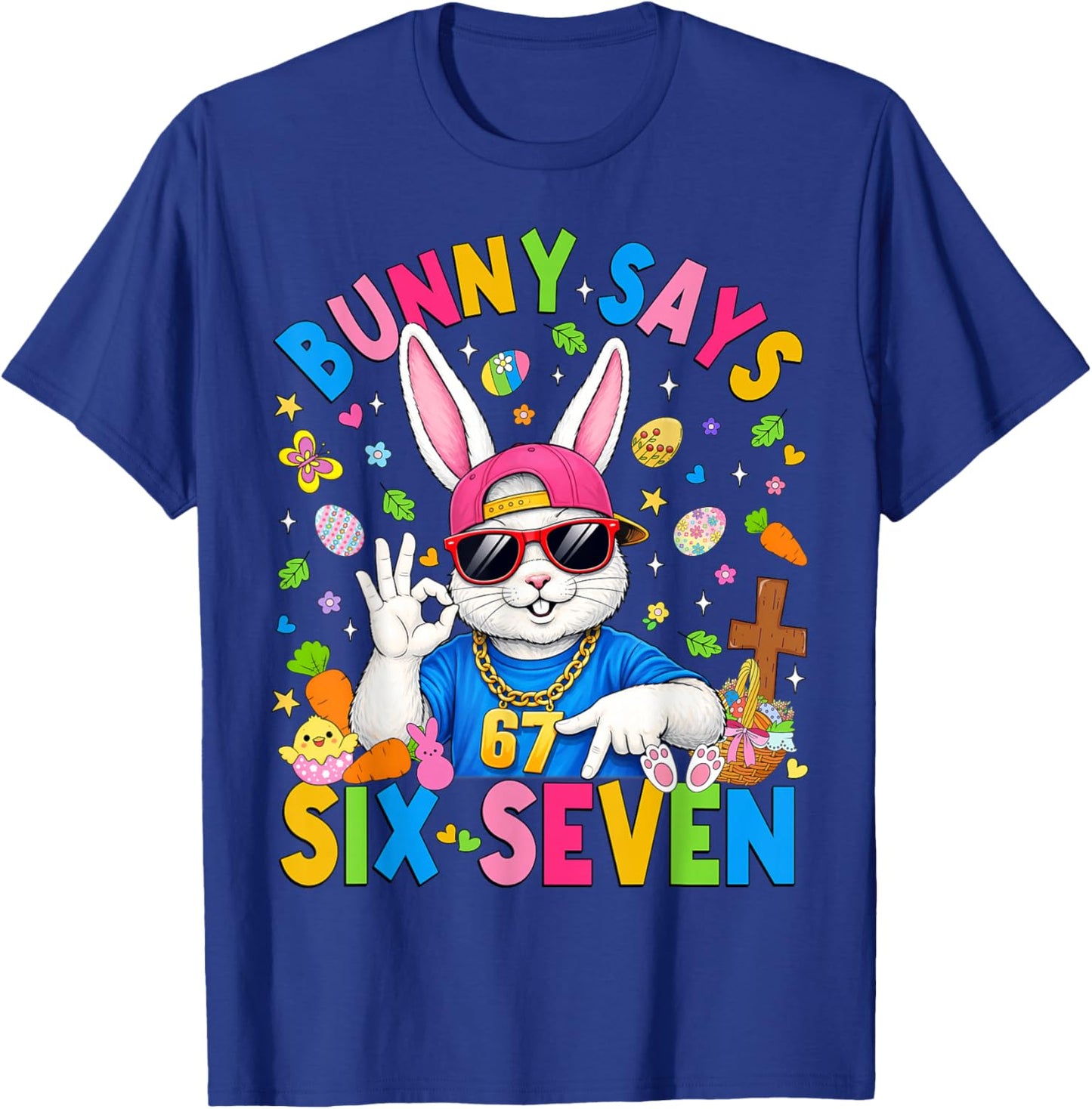 Bunny Says Six Seven 67 Easter Day Rabbit Women Men Kids T-Shirt - T-Shirt | Royal