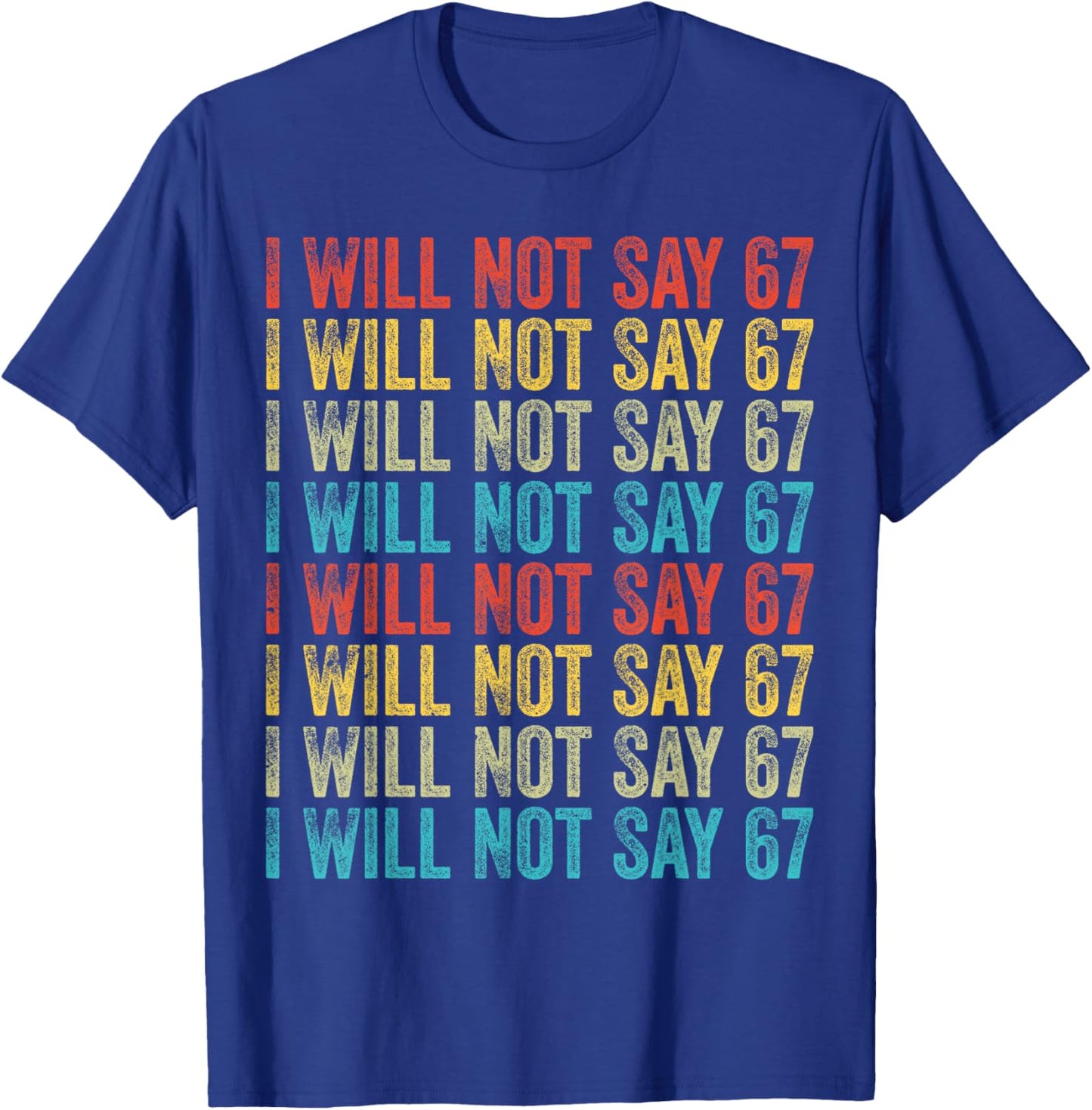 I Will Not Say 67 Funny Six Seven Meme T-Shirt - T-Shirt | Royal
