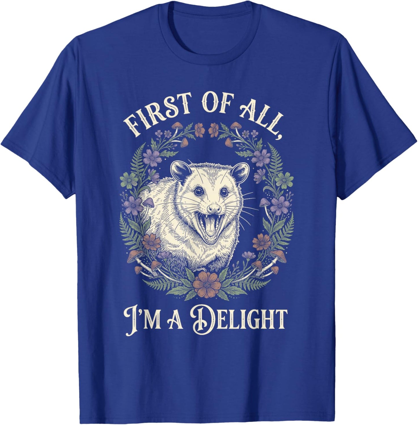 First of All Im A Delight Opossum Floral Screaming T-Shirt - T-Shirt | Royal