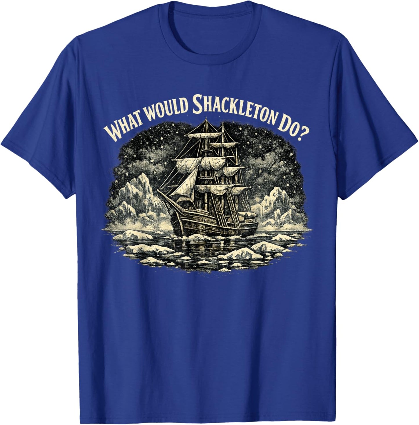 Shackleton Do, Leadership Energy, Managers T-Shirt - T-Shirt | Royal