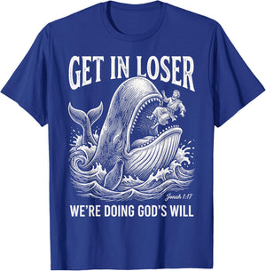 Get in Loser We're Doing God's Will Funny Christian Bible T-Shirt - T-Shirt | Royal