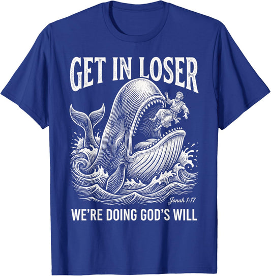 Get in Loser We're Doing God's Will Funny Christian Bible T-Shirt - T-Shirt | Royal
