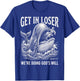 Get in Loser We're Doing God's Will Funny Christian Bible T-Shirt - T-Shirt | Royal