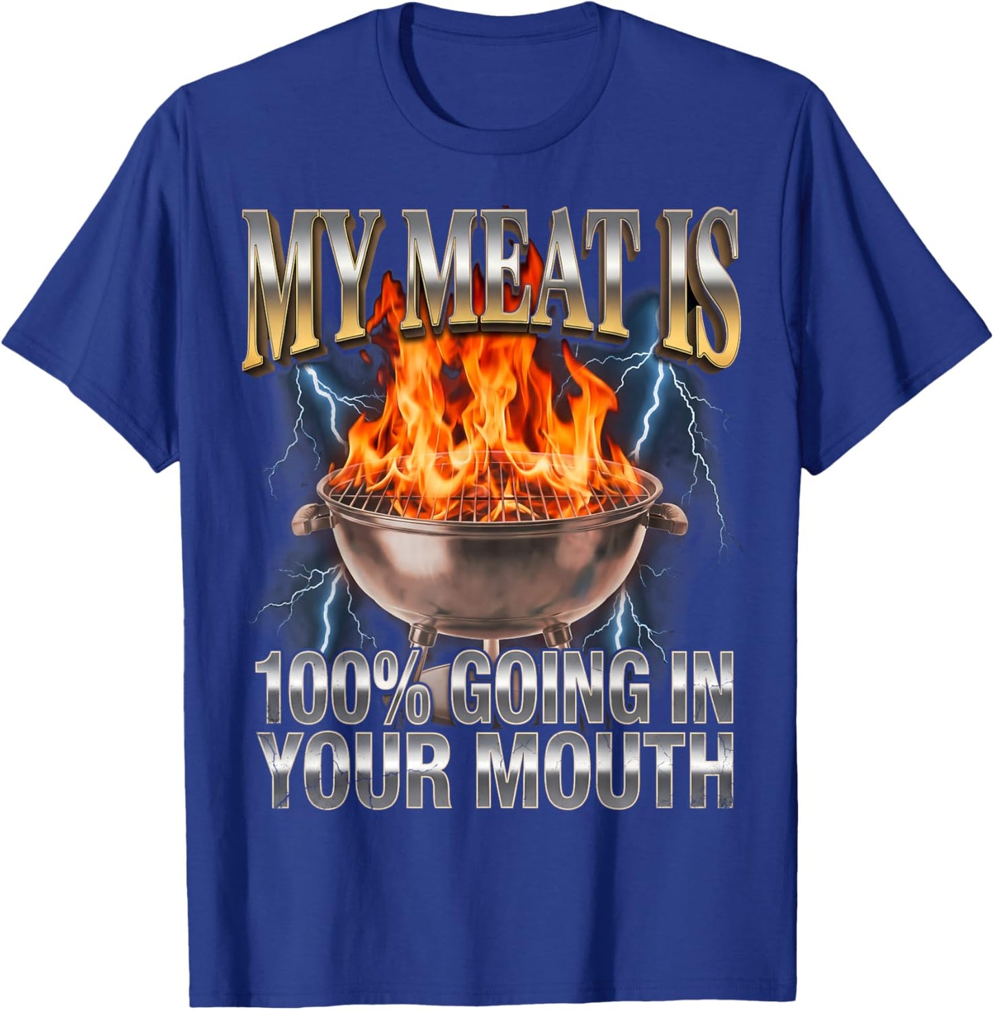 Funny BBQ My Meat is 100% Going in Your Mouth Joke T-Shirt - T-Shirt | Royal