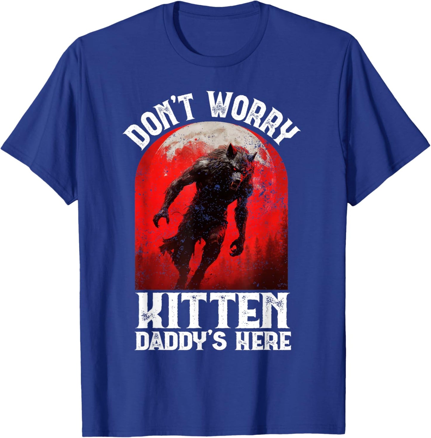 Alpha Wolf Dark Gothic Horror Werewolf Dont Worry Kitten Y2K T-Shirt - T-Shirt | Royal