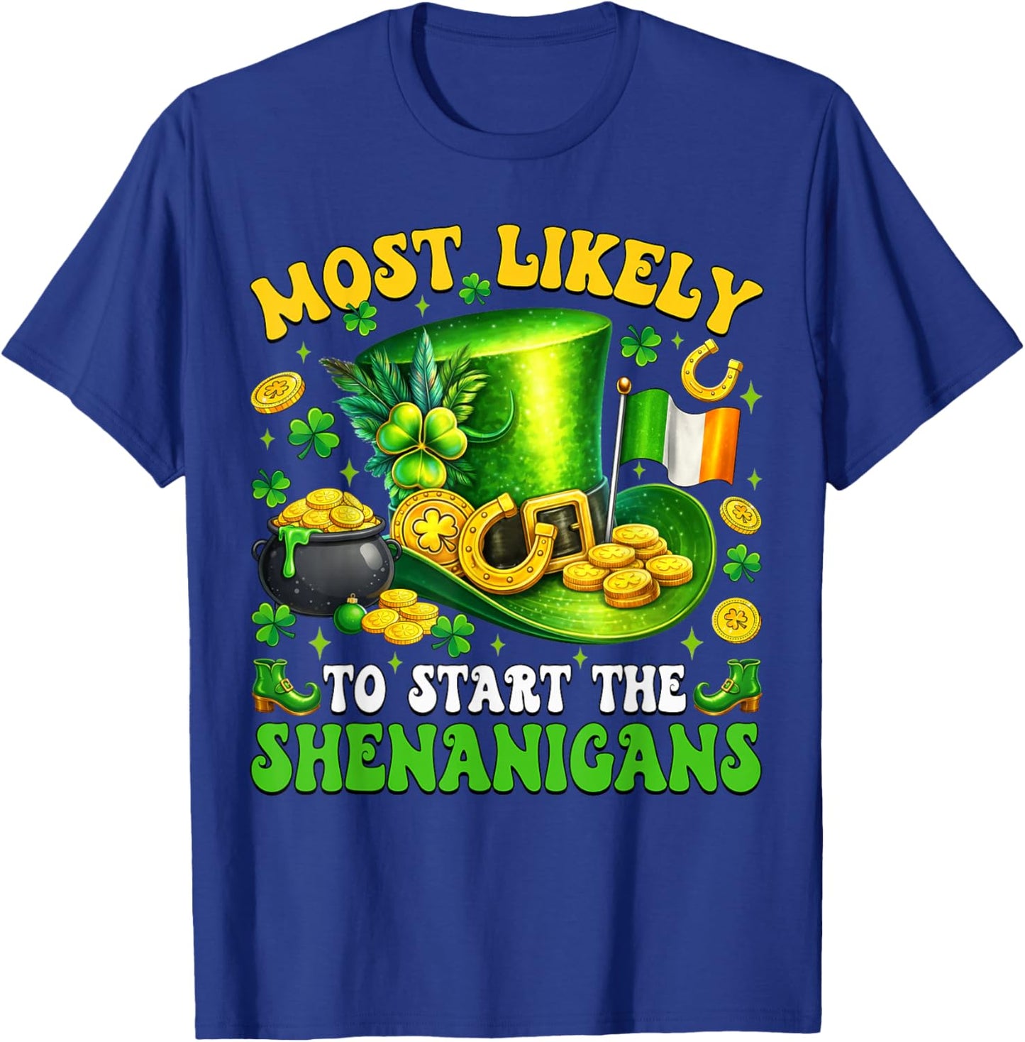 Patrick's Day Shamrock Most Likely to Start The Shenanigans T-Shirt - T-Shirt | Royal