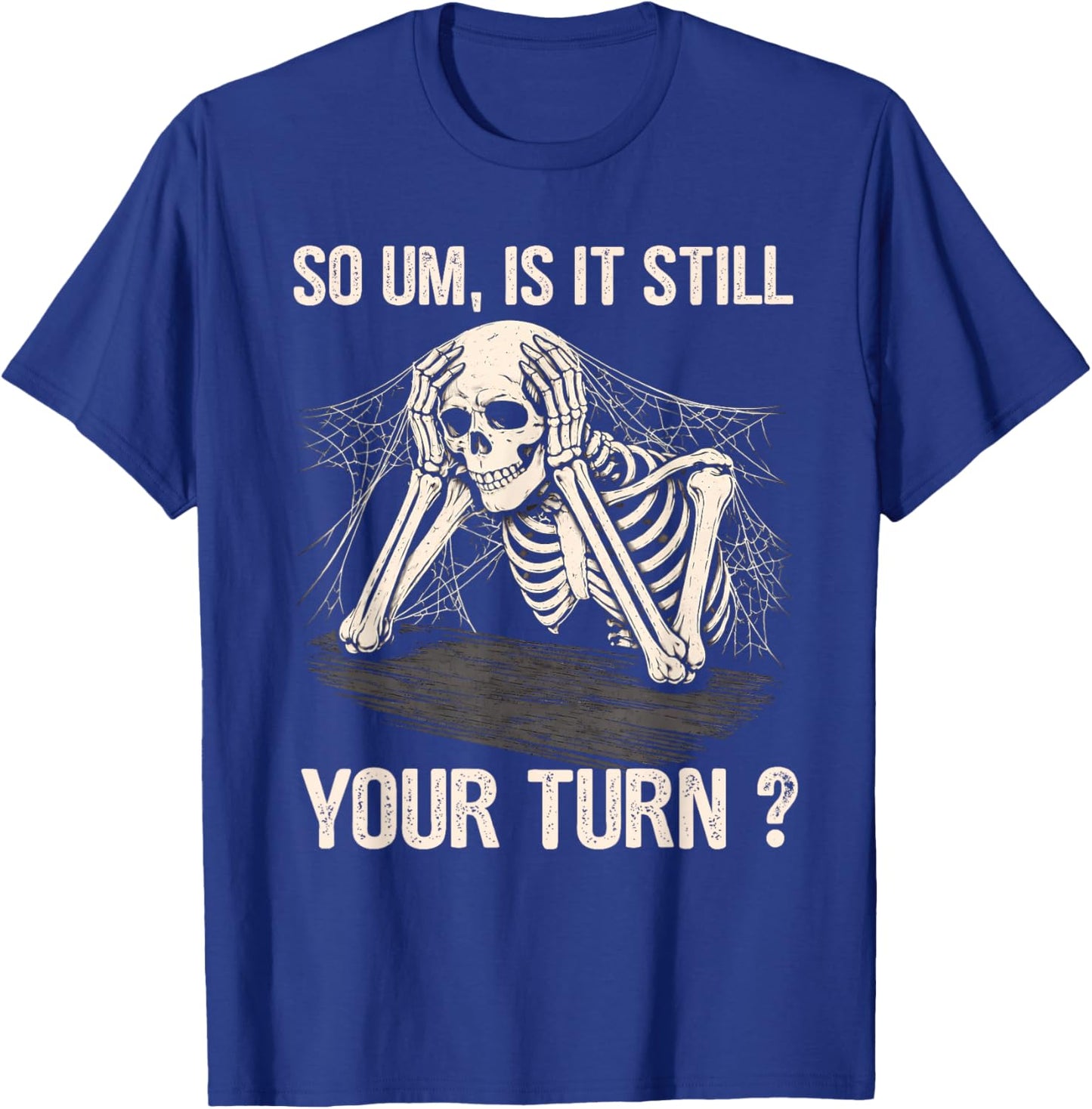 is It Still Your Turn Skeleton Funny Tabletop Board Game T-Shirt - T-Shirt | Royal