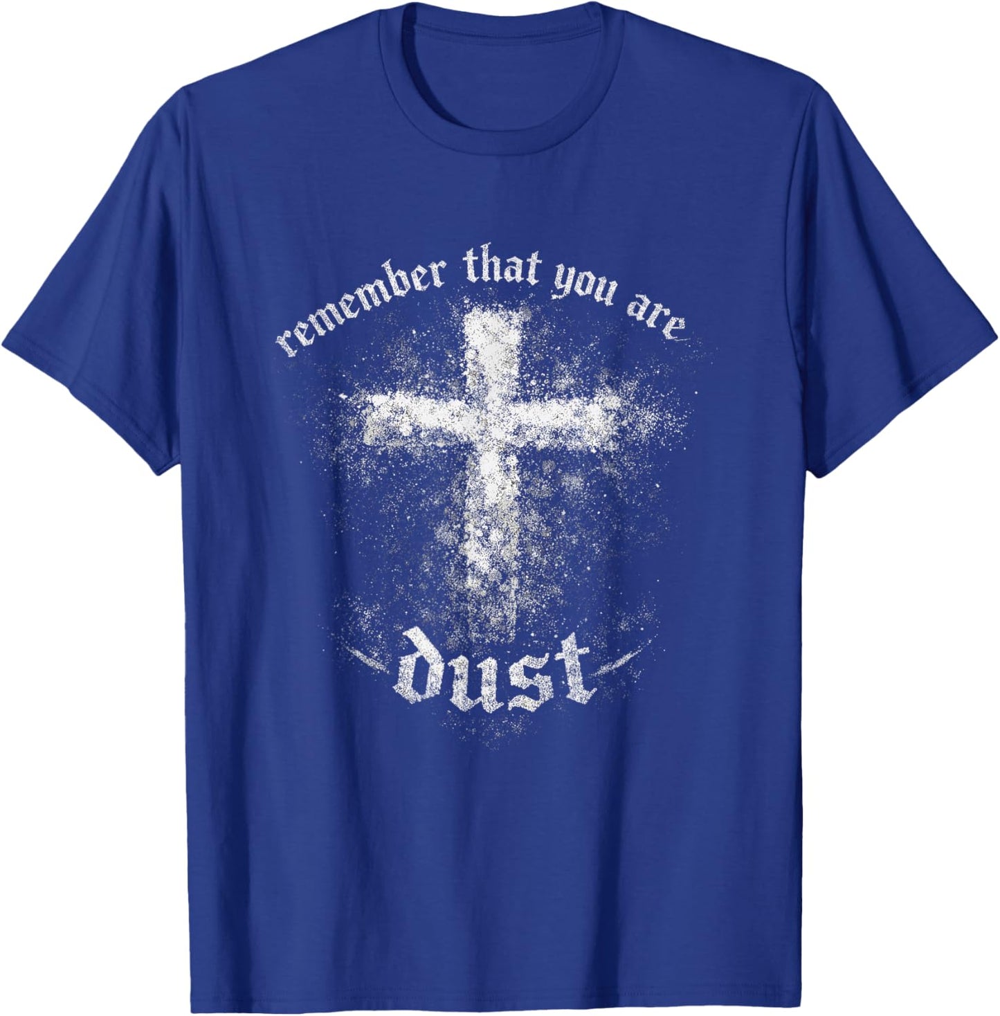 Christian Lent Dust Scripture Cross Remember You are T-Shirt - T-Shirt | Royal