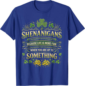 St Patricks Day Shenanigans Because Life is More Fun Irish T-Shirt - T-Shirt | Royal
