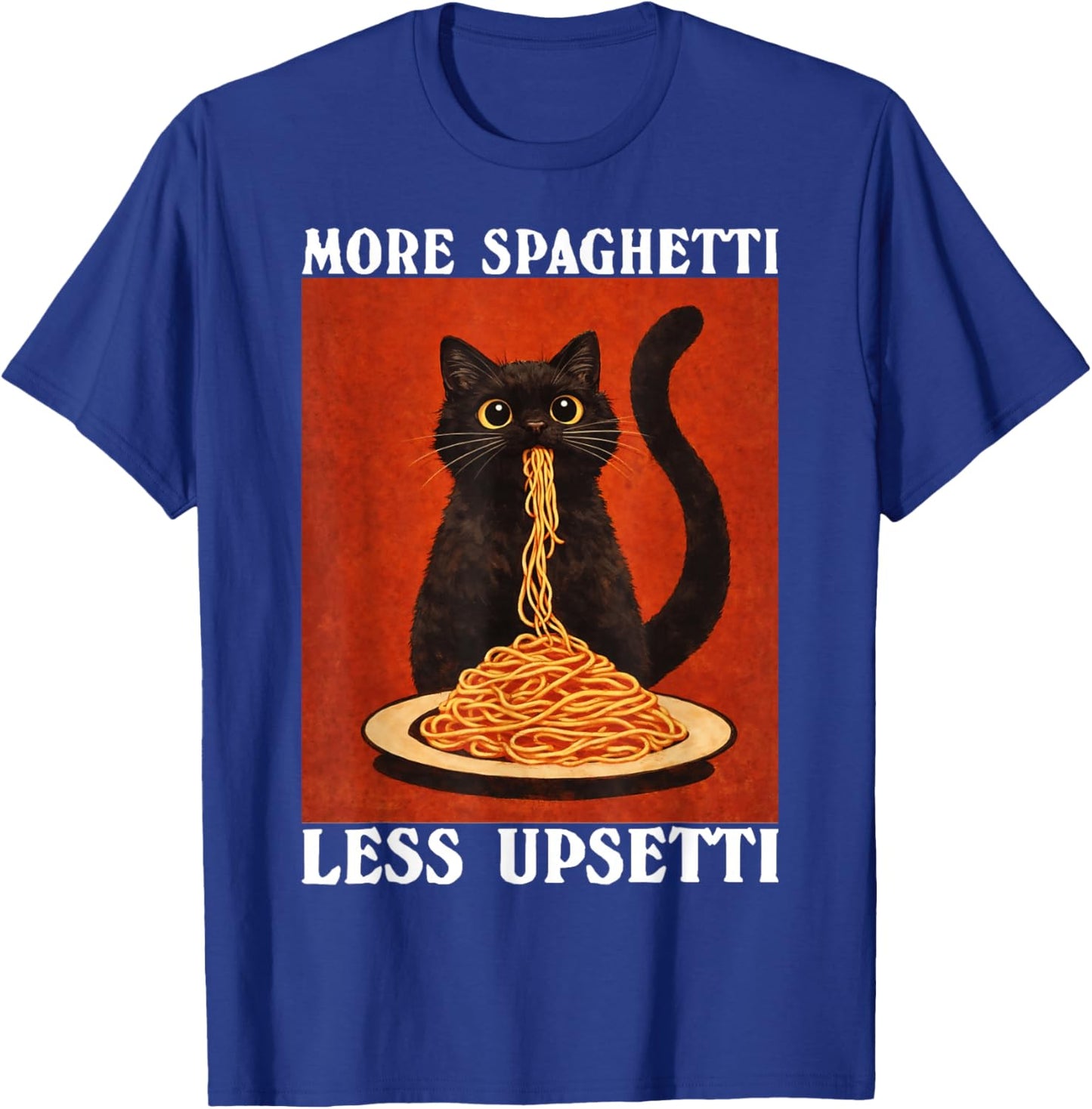 More Spaghetti Less Upsetti Black Cat Eating Pasta Lover T-Shirt - T-Shirt | Royal