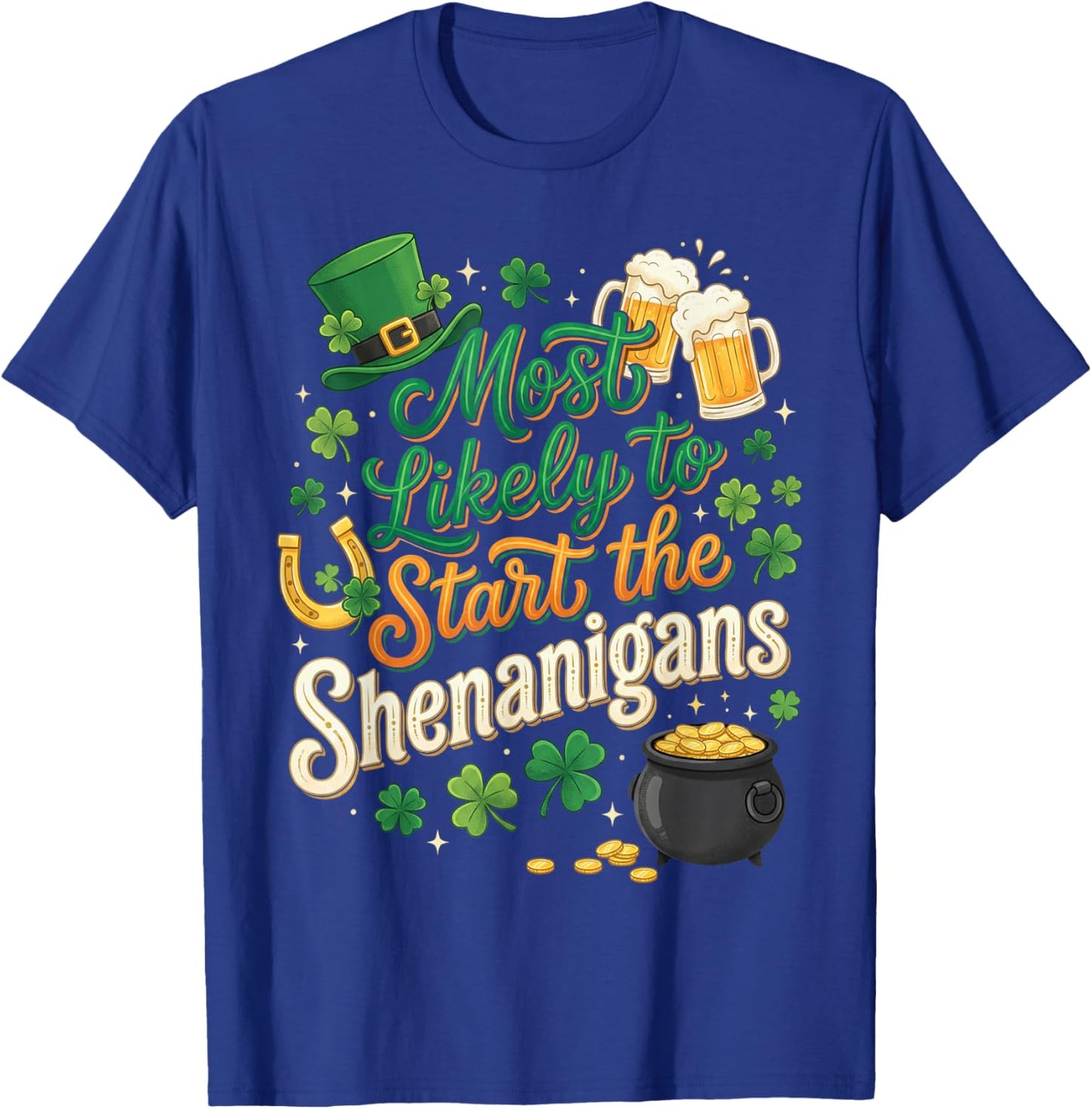 St Patricks Day Shamrock Most Likely to Start The Shenanigan T-Shirt - T-Shirt | Royal