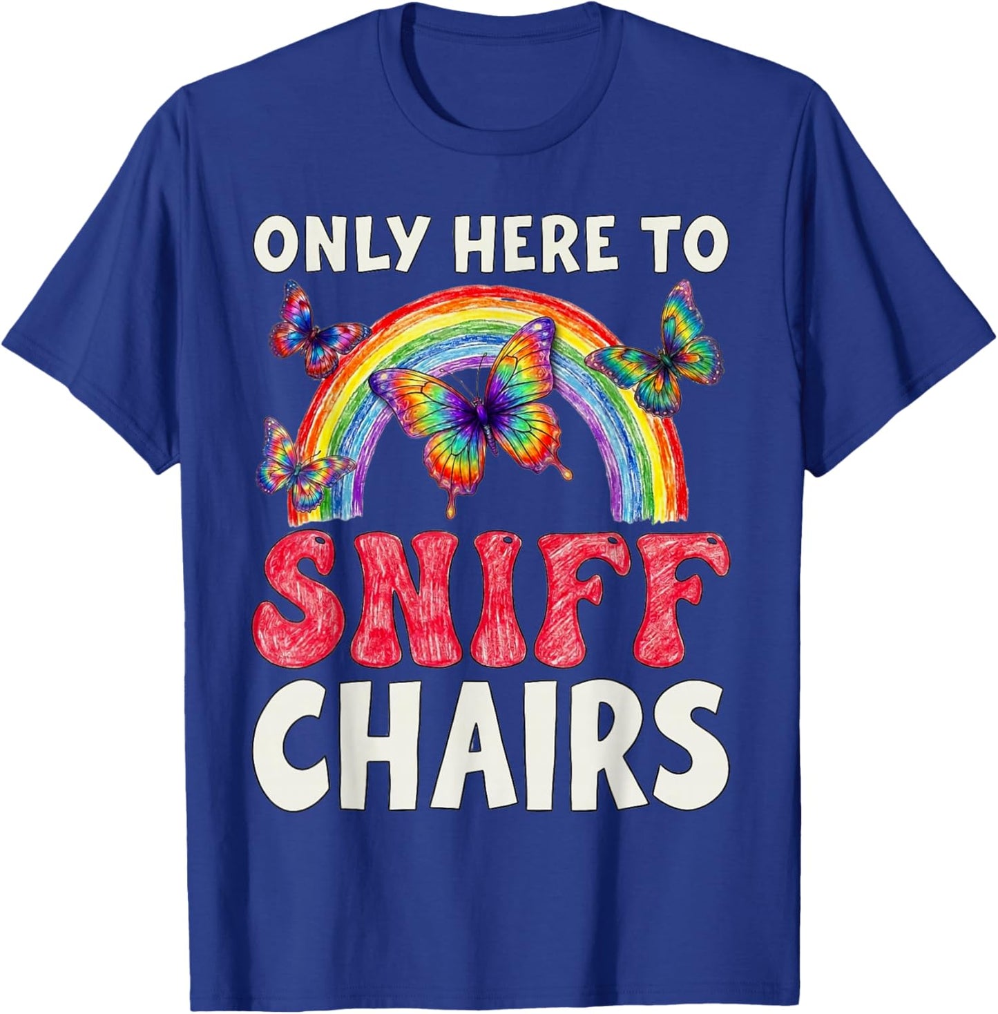 Only Here to Sniff Chair Funny Inappropriate Embarrassing T-Shirt - T-Shirt | Royal