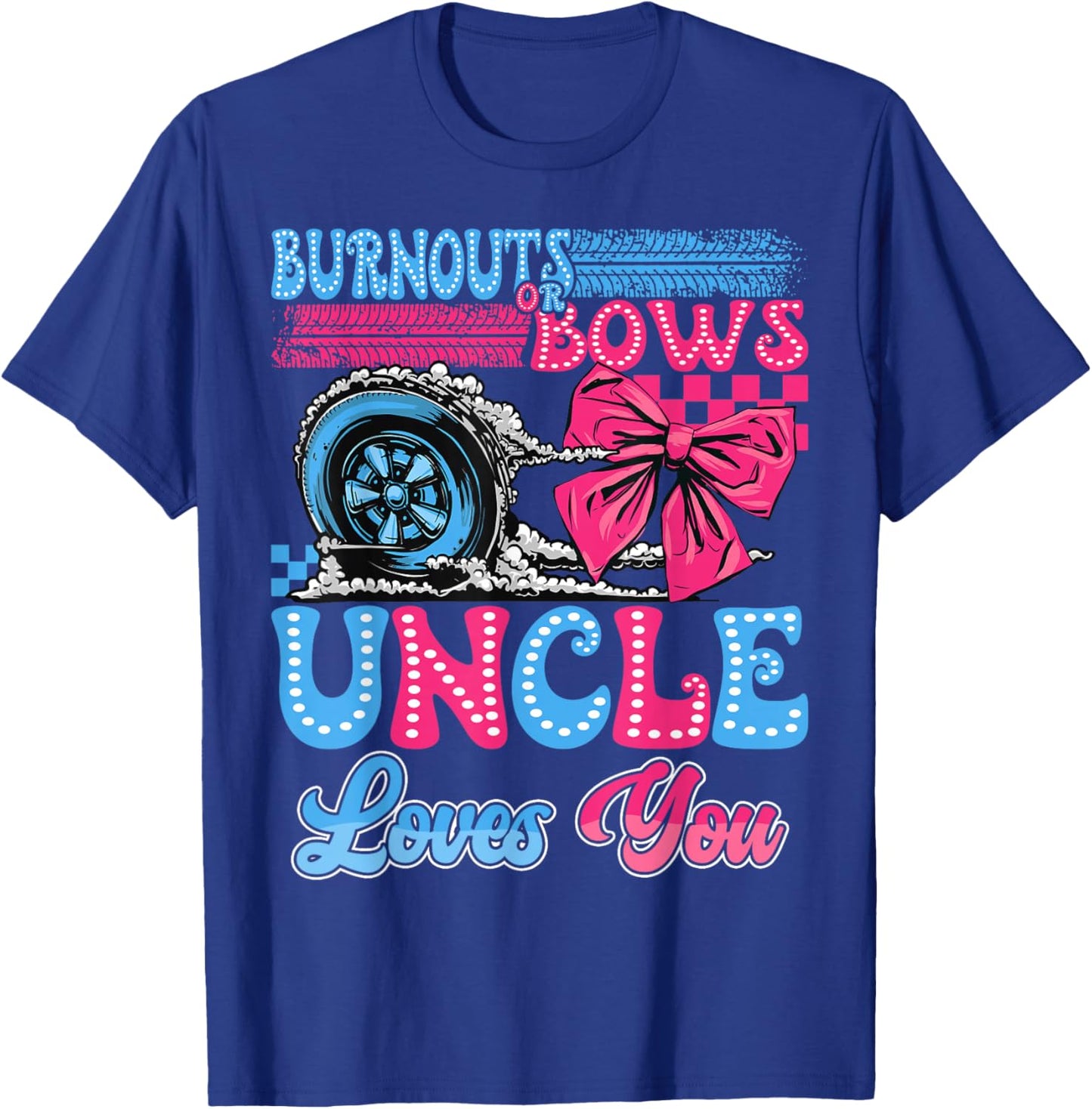 Burnouts or Bows Uncle Loves You Gender Reveal Party T-Shirt - T-Shirt | Royal