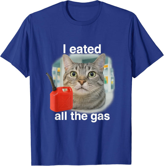 I Eated Wanted All The Gas Funny Unhinged Cat Humor Gen Z T-Shirt - T-Shirt | Royal