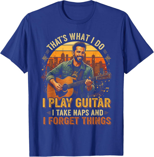 That's What I do I Play Guitar I take naps I Forget Things T-Shirt - T-Shirt | Royal
