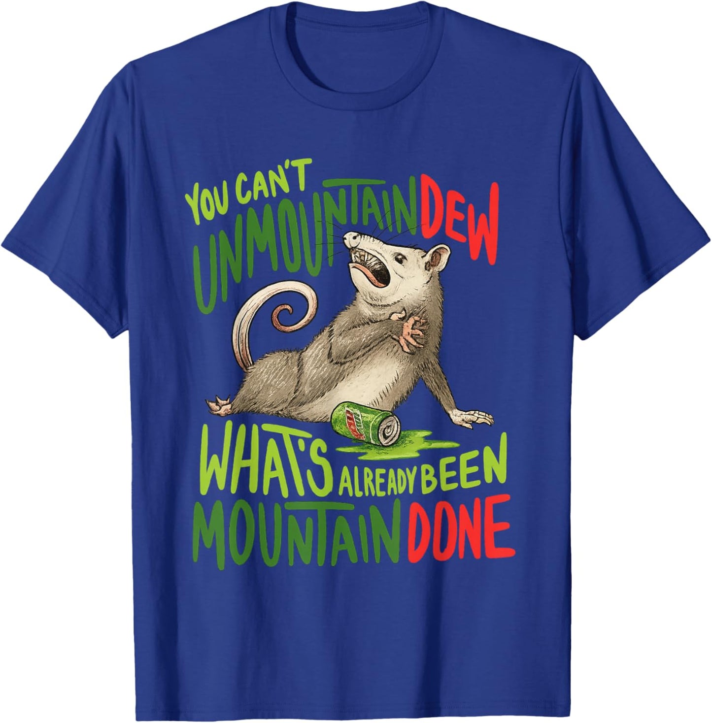 You Can't Unmountain Dew What's Already Been Mountain Done T-Shirt - T-Shirt | Royal