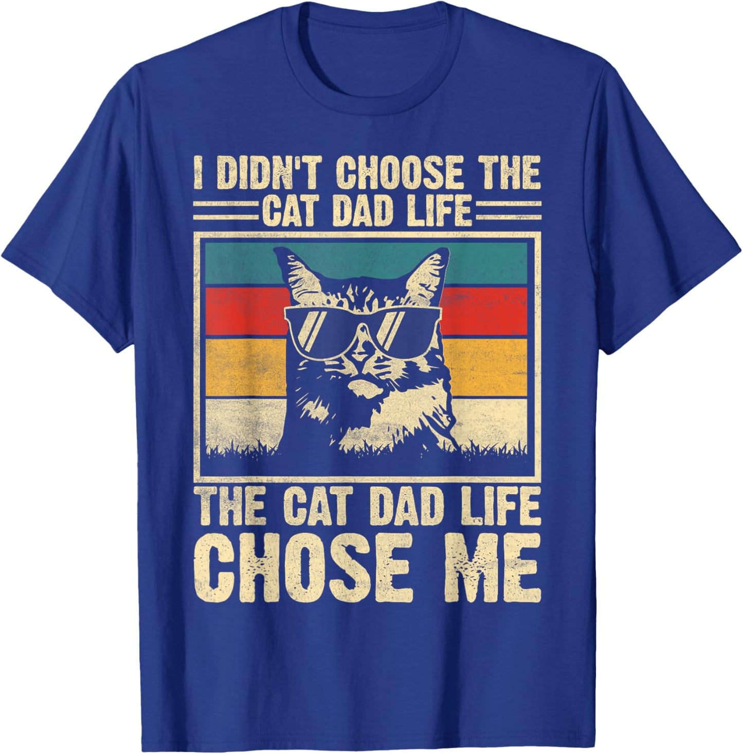 I Didn't Choose The Cat Dad Life The Cat Life Chose Me T-Shirt - T-Shirt | Royal