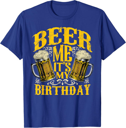 Beer Me Its My Birthday Funny Day Drinking Beer Lover Gift T-Shirt - T-Shirt | Royal