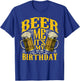 Beer Me Its My Birthday Funny Day Drinking Beer Lover Gift T-Shirt - T-Shirt | Royal