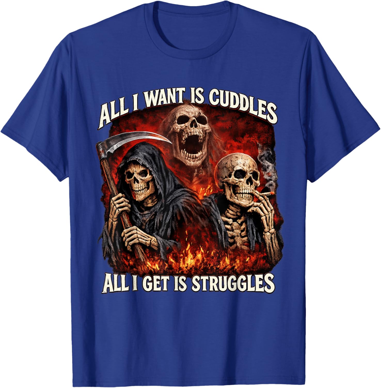 All I Want is Cuddles All I Get is Struggles Hard Skeleton T-Shirt - T-Shirt | Royal