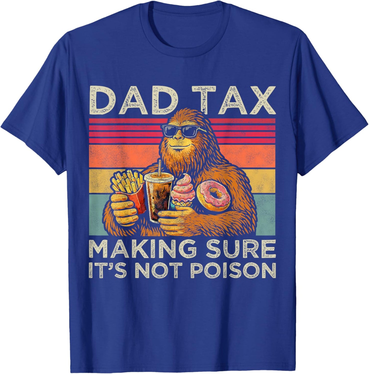 Dad Tax Making Sure It's Not Poison Men Bigfoot Father's Day T-Shirt - T-Shirt | Royal