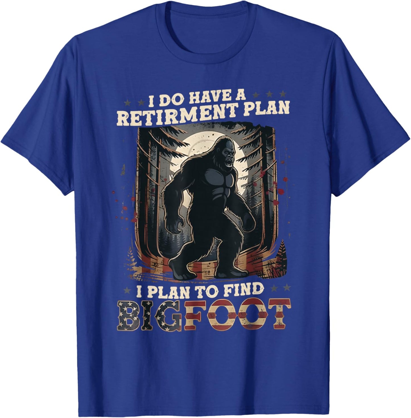 Funny Bigfoot Retirement Plan Quote Design T-Shirt - T-Shirt | Royal