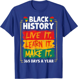 Live It Learn It Make It 365 Days A Year Black History Month T-Shirt - T-Shirt | Royal