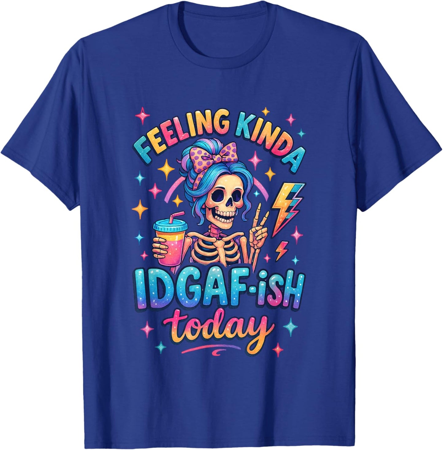 Feeling Kinda IDGAF-ish Today Skeleton Fun T-Shirt - T-Shirt | Royal
