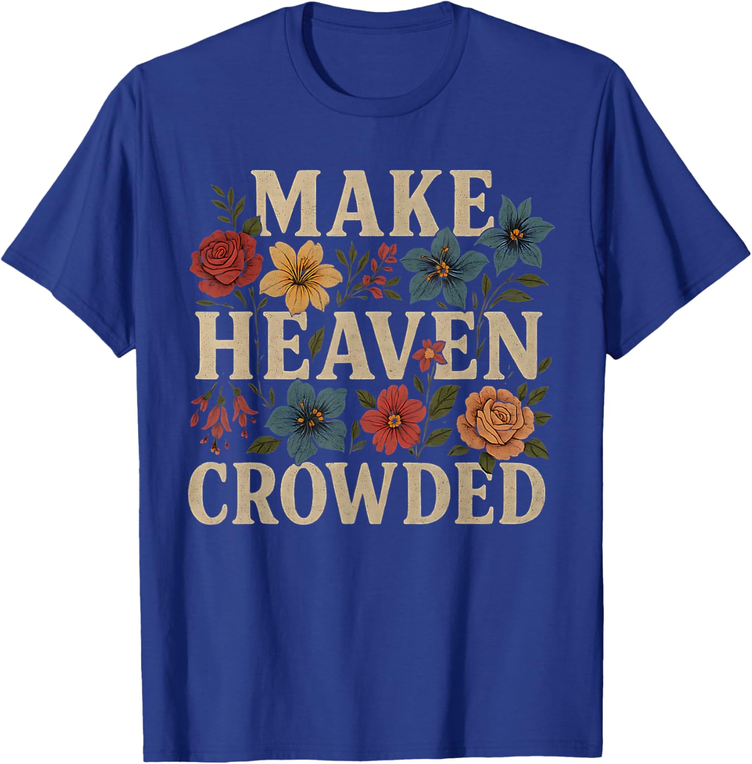 Women Christian Bible Verse Faith Make Heaven Crowded T-Shirt - T-Shirt | Royal