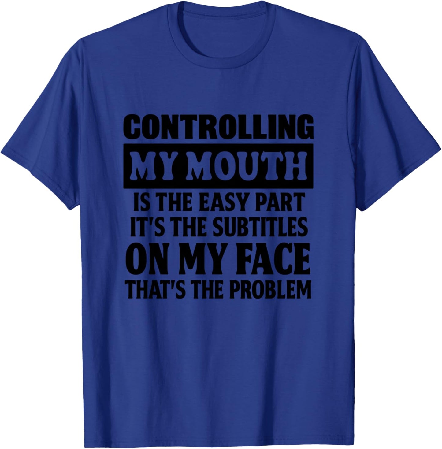 Controlling My Mouth is the Easy Part Its the Subtitles T-Shirt - T-Shirt | Royal