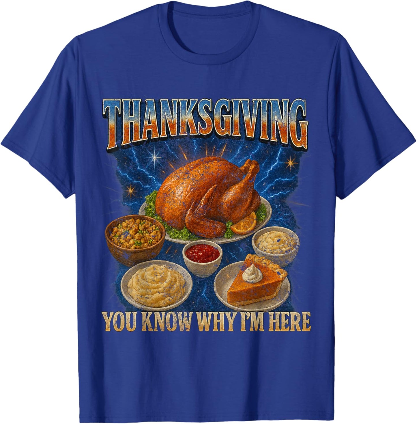 Thanksgiving 90s/2000s Hip Hop Tribute You Know Why I'm Here T-Shirt - T-Shirt | Royal
