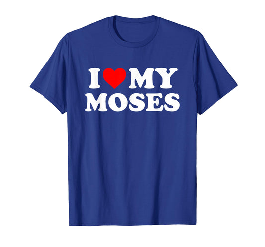 I Love My Moses T-Shirt