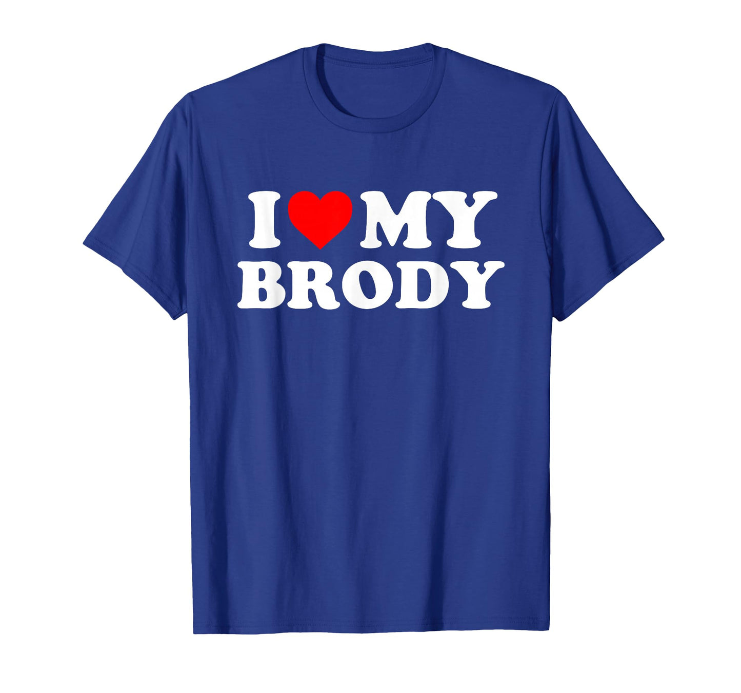 I Love My Brody T-Shirt