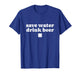 Save Water Drink Beer St Patrick's Day Beer Drinking Lover T-Shirt