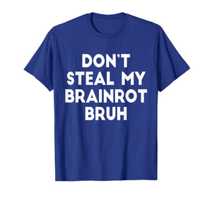 Don't Steal My Brainrot Bruh Funny Trending Internet Memes T-Shirt