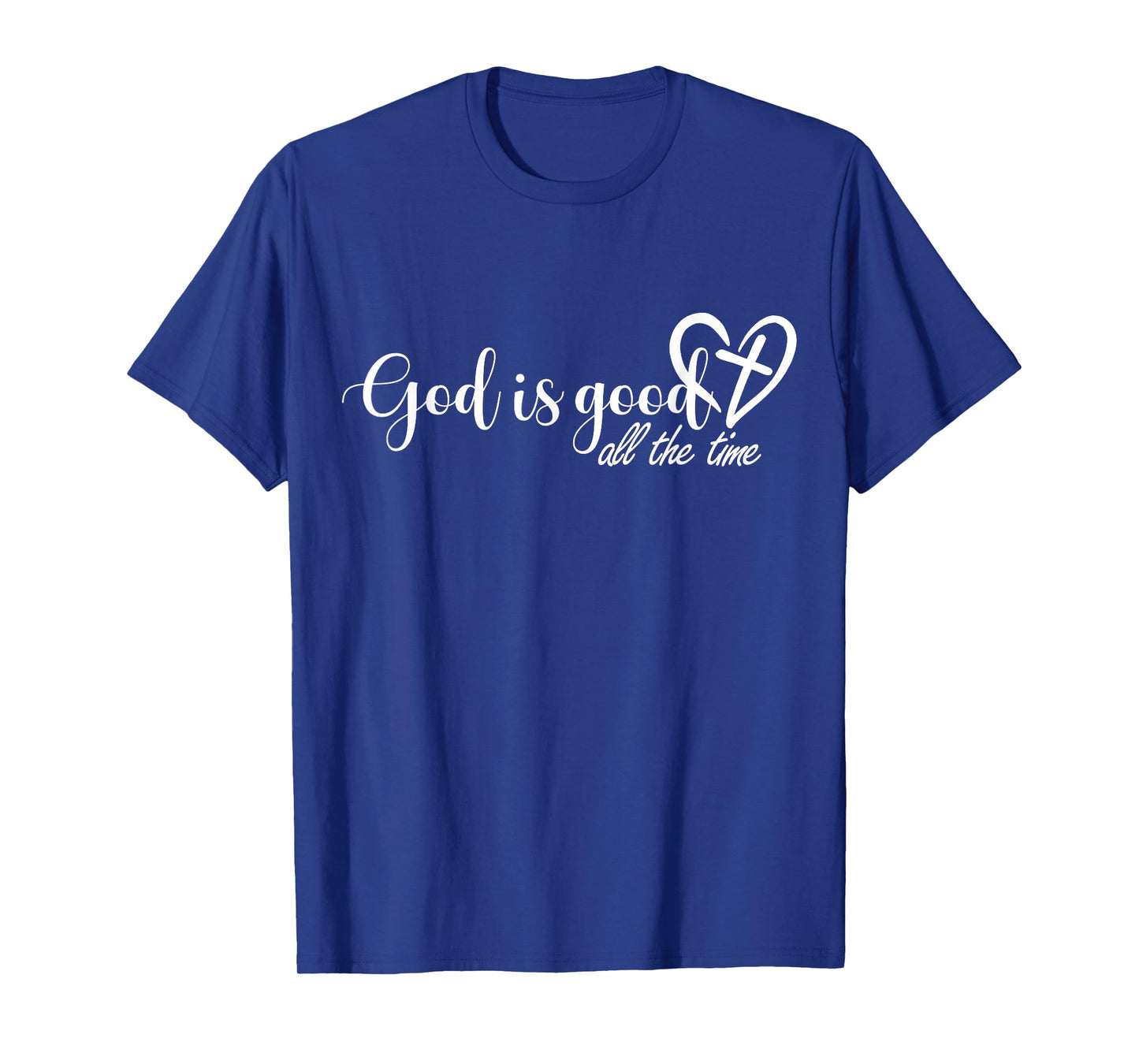God is Good All The Time Cross and Heart Christian Faith T-Shirt