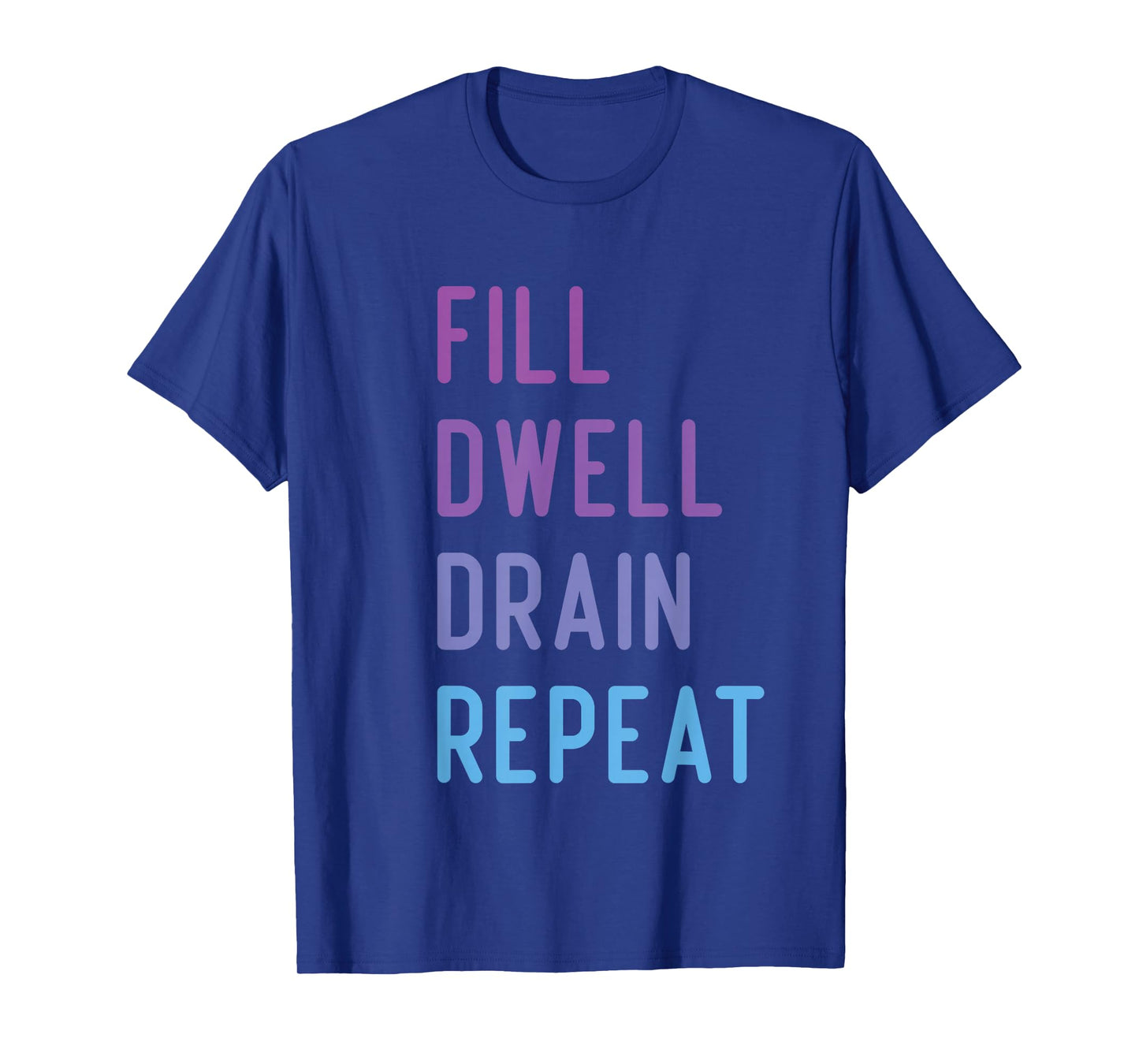 Peritoneal Dialysis Fill Dwell Drain Repeat Funny Quote T-Shirt