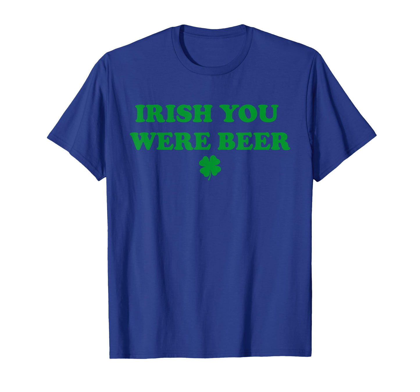 Funny Irish You were Beer, Irish Shamrock T-Shirt