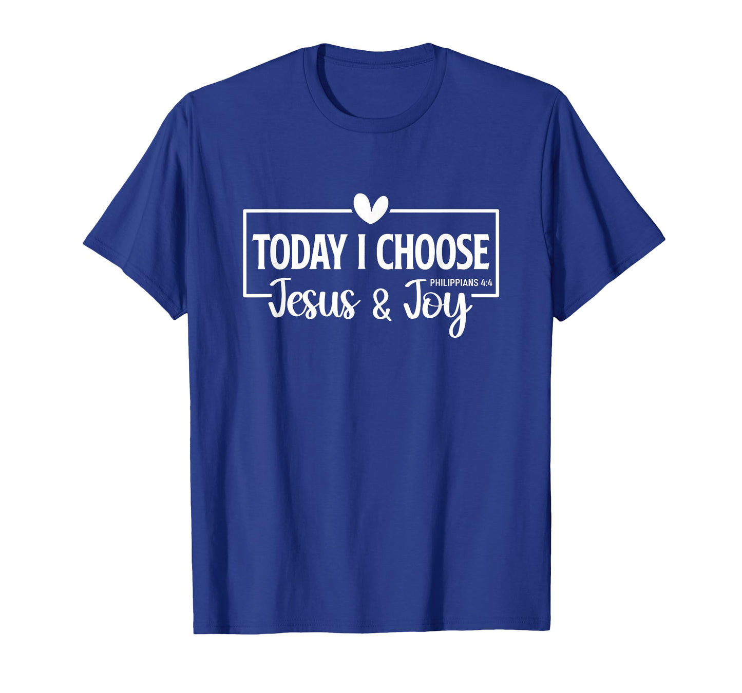Today I Choose Jesus & Joy Philippians 4:4 Bible Verse Gift T-Shirt