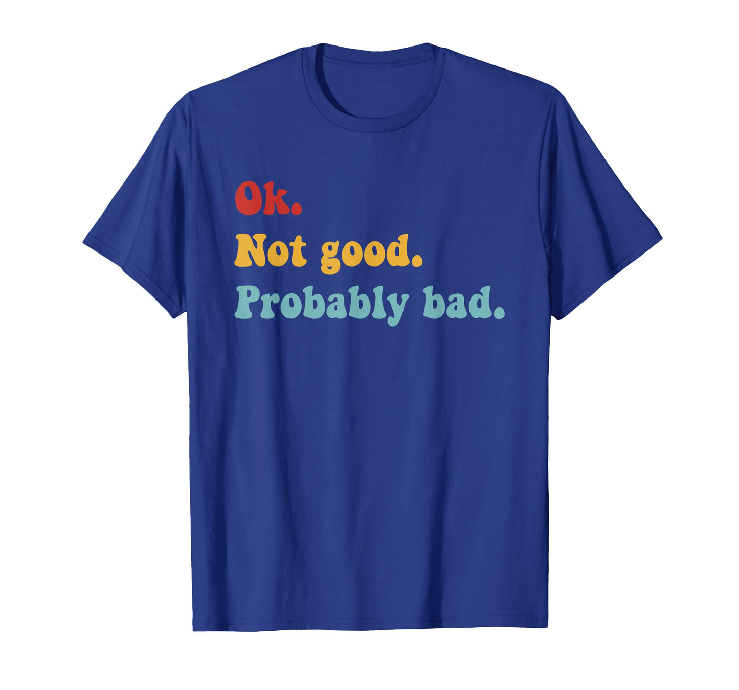 Ok Not Good Probably Bad Funny Movie Quote T-Shirt